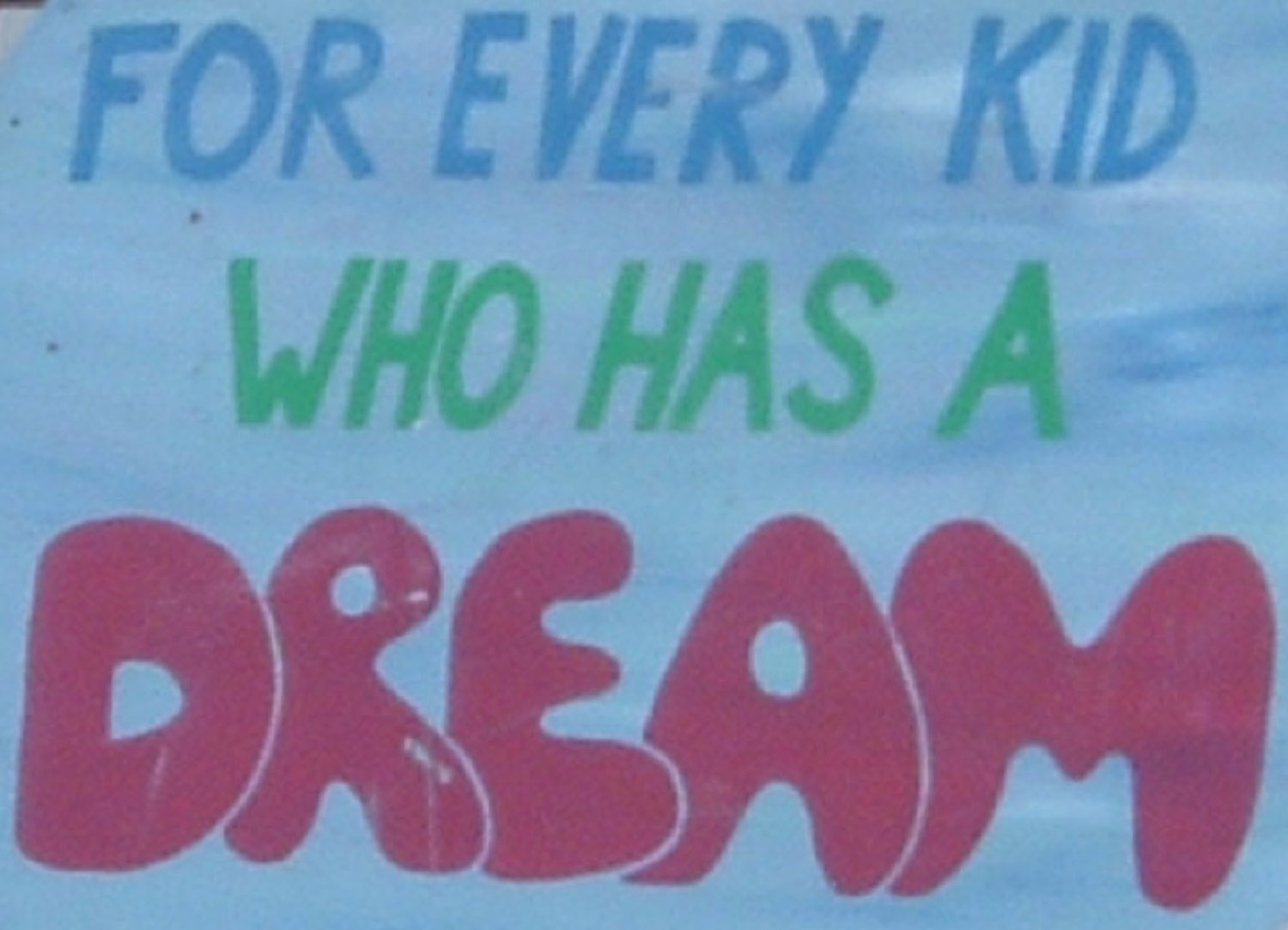 for every kid who has a dream